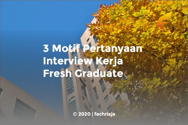 3 Motif Pertanyaan Interview Kerja Fresh Graduate
