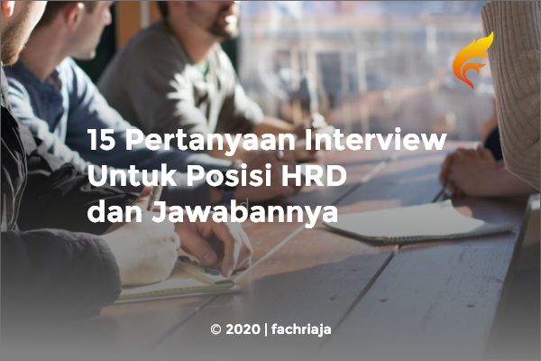 15 Pertanyaan Interview Untuk Posisi HRD dan Jawabannya