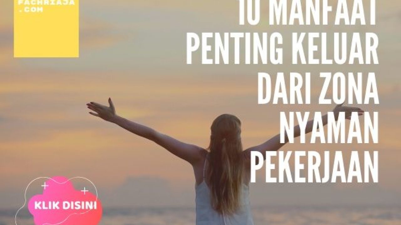 10 Alasan Anda Keluar Dari Zona Nyaman Pekerjaan 2019