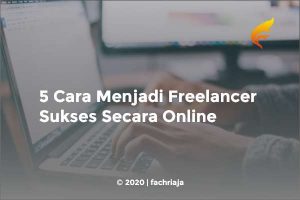 5 Cara Menjadi Freelancer Sukses Secara Online 2024