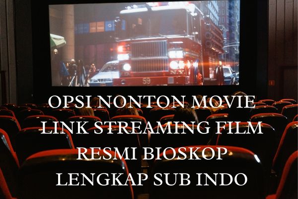Opsi Nonton Movie Link Streaming Film Resmi Bioskop Lengkap Sub Indo
