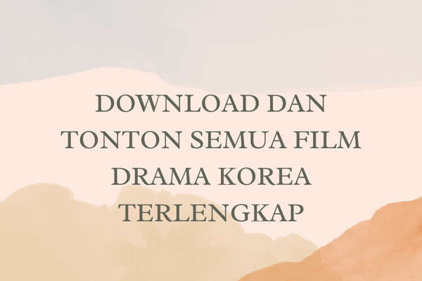 Download dan Tonton Semua Film Drama Korea Terlengkap